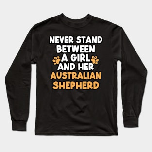 Never Stand Between A Girl And Her Australian Shepherd Long Sleeve T-Shirt